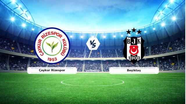 CANLI | Çaykur Rizespor – Beşiktaş Canlı Maç Anlatımı